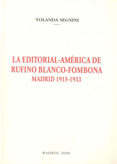 Yolanda Segnini, La Editorial-América de Rufino Blanco-Fombona. Madrid 1915-1933, Madrid 2000