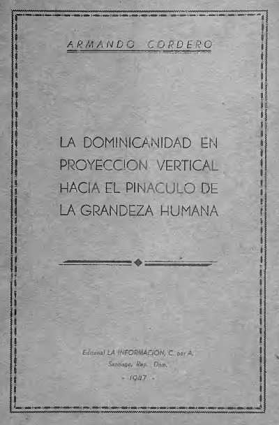 Armando Cordero, La dominicanidad en proyección vertical hacia el pináculo de la grandeza humana, Santiago de los Caballeros 1947, República Dominicana cubierta